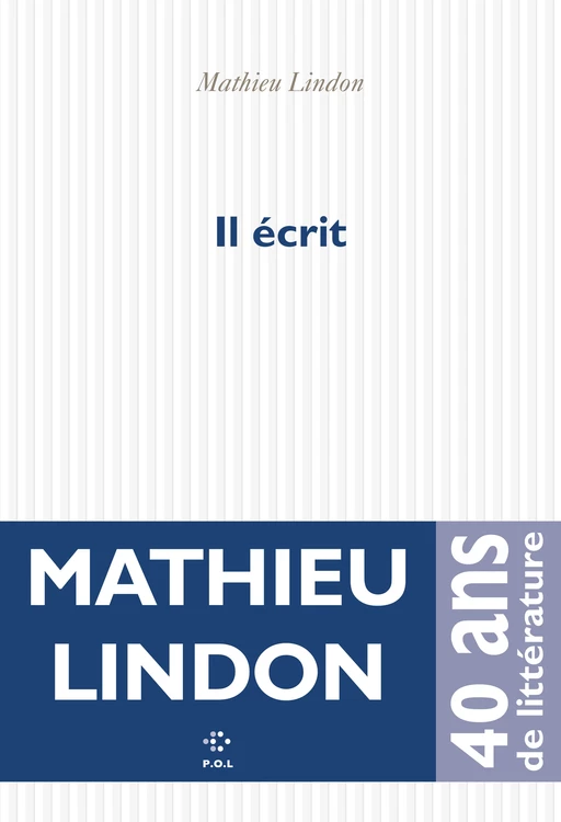 Il écrit - Mathieu Lindon - POL Editeur