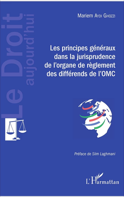 Les principes généraux dans la jurisprudence de l'organe de règlement des différends de l'OMC - MARIEM AYDI GHOZZI - Editions L'Harmattan