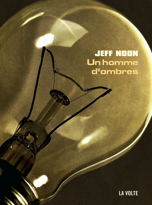 Un homme d'ombres - Jeff Noon - éditions La Volte