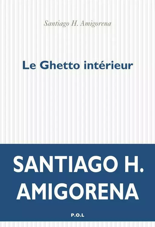 Le Ghetto intérieur - Santiago H. Amigorena - POL Editeur