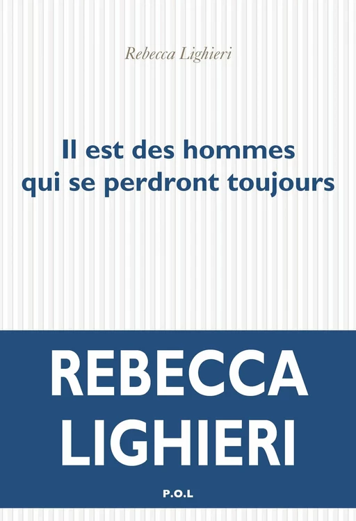 Il est des hommes qui se perdront toujours - Rebecca Lighieri - POL Editeur