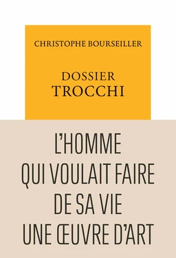 Dossier Trocchi. L'Homme qui voulait faire de sa vie une œuvre d'art