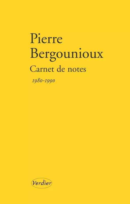 Carnet de notes 1980 - 1990 - Pierre Bergounioux - Editions Verdier