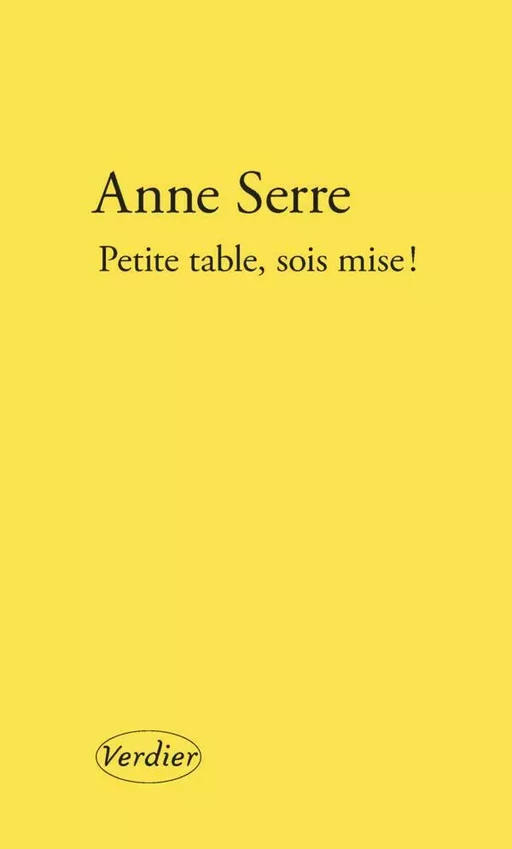 Petite table, sois mise ! - Anne Serre - Editions Verdier