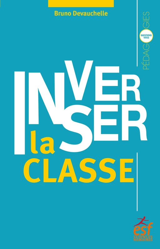 Inverser la classe - Bruno Devauchelle - ESF Sciences humaines