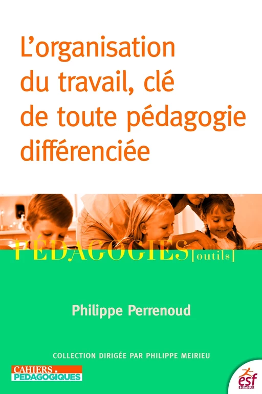 L'Organisation du travail, clé de toute pédagogie différenciée - Philippe Perrenoud - ESF éditeur