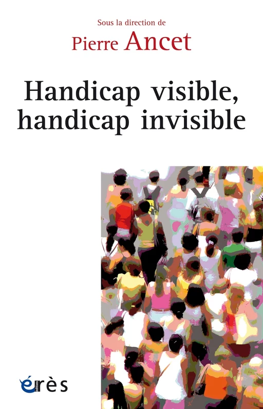 Handicap visible, handicap invisible - Pierre Ancet - Eres