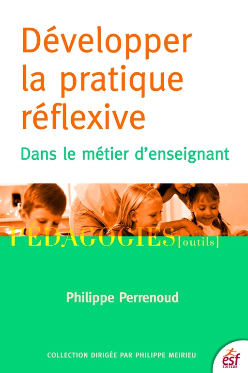 Développer la pratique réflexive - Philippe Perrenoud - ESF Sciences humaines