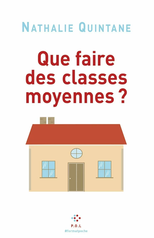 Que faire des classes moyennes ? - Nathalie Quintane - POL Editeur