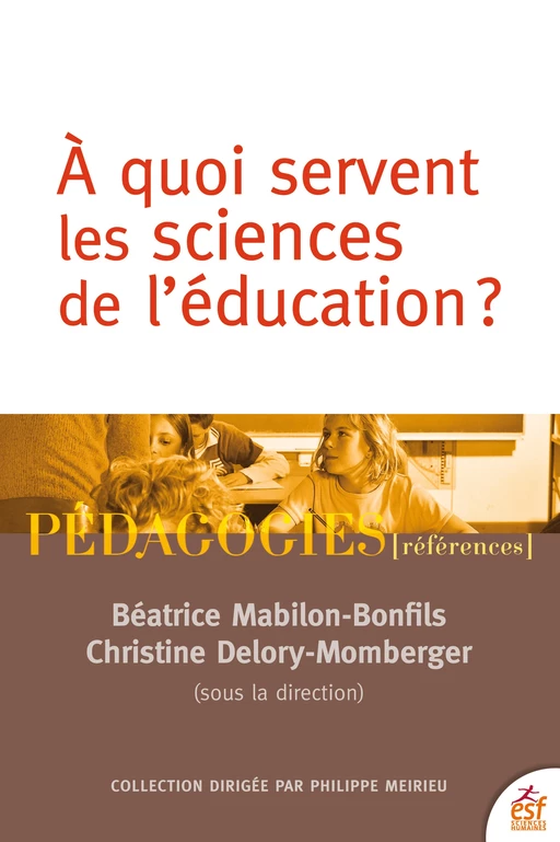 A quoi servent les sciences de l'éducation? - Béatrice Mabilon-Bonfils, Christine Delory Momberger - ESF Sciences humaines