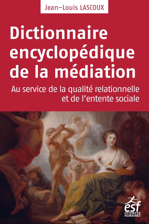 Dictionnaire encyclopédique de la médiation - Jean-Louis LASCOUX - ESF Sciences humaines