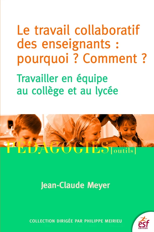 Le travail collaboratif des enseignants :pourquoi ? Comment ? - Jean-Claude Meyer - ESF Sciences humaines