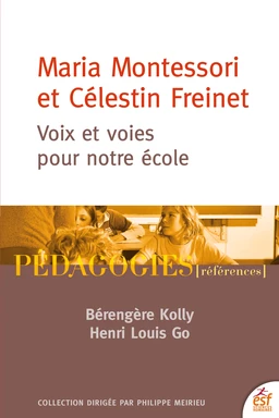 Maria Montessori et Célestin Freinet. Voix et voies pour notre école