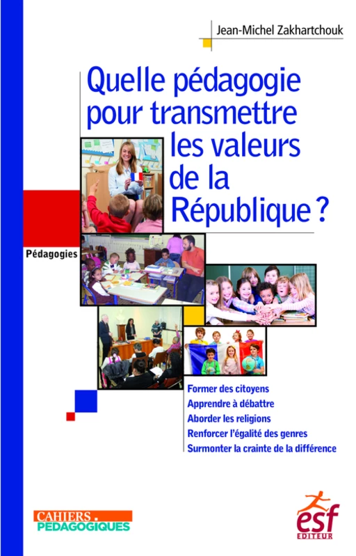 Quelle pédagogie pour transmettre les valeurs de la République ? - Jean-Michel Zakhartchouk - ESF Sciences humaines