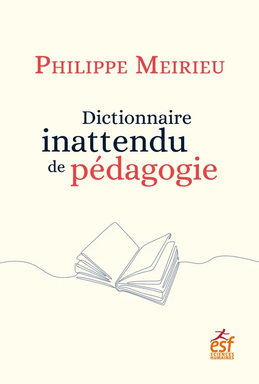 Dictionnaire inattendu de pédagogie - Philippe Meirieu - ESF Sciences humaines