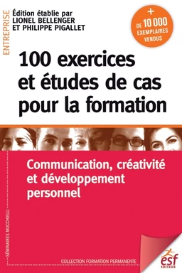 100 exercices et études de cas pour la formation. Communication, créativité, et développement personnel