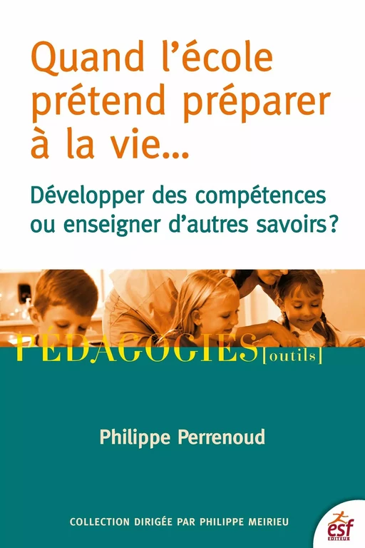 Quand l'école prétend préparer à la vie… - Philippe Perrenoud - ESF Sciences humaines