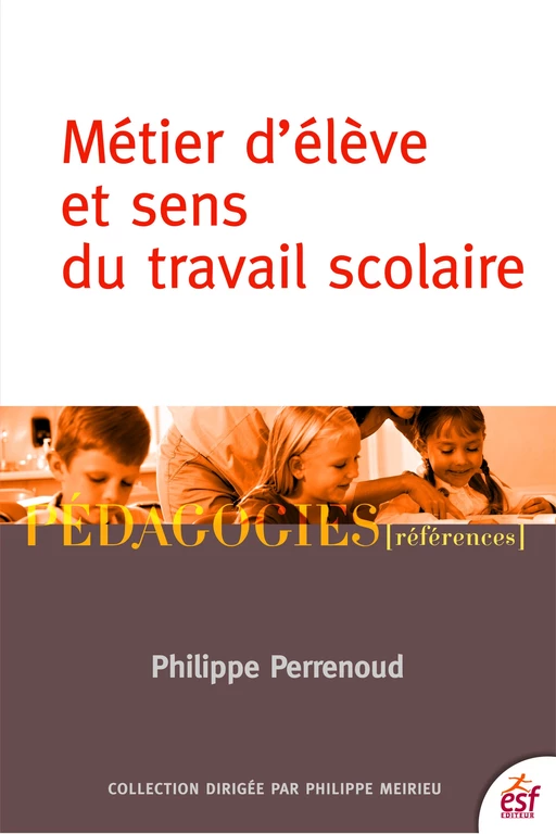 Métier d'élève et sens du travail scolaire - Philippe Perrenoud - ESF Sciences humaines