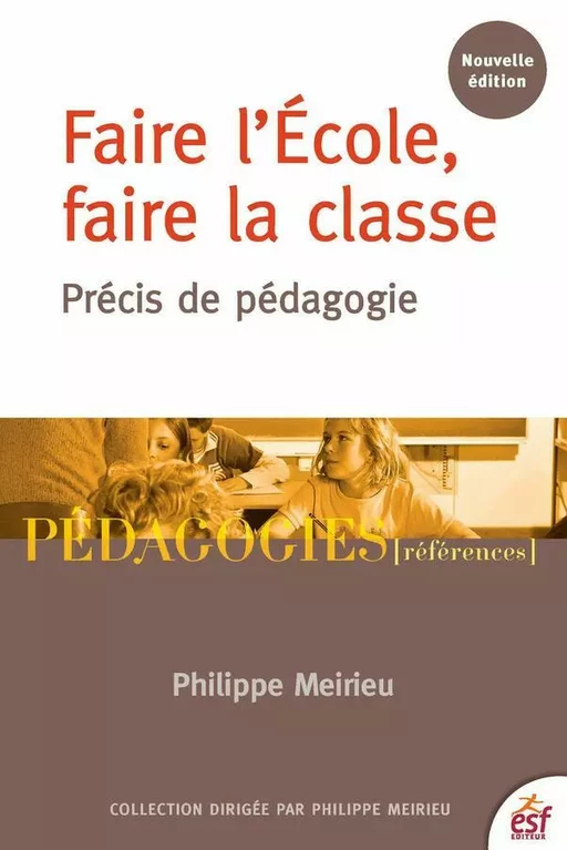 Faire l'École, faire la classe - Philippe Meirieu - ESF Sciences humaines