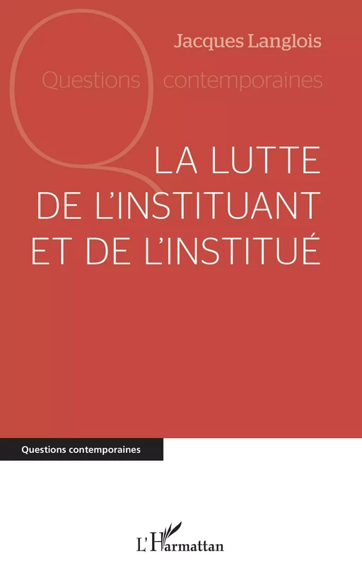 La lutte de l'instituant et de l'institué - Jacques Langlois - Editions L'Harmattan