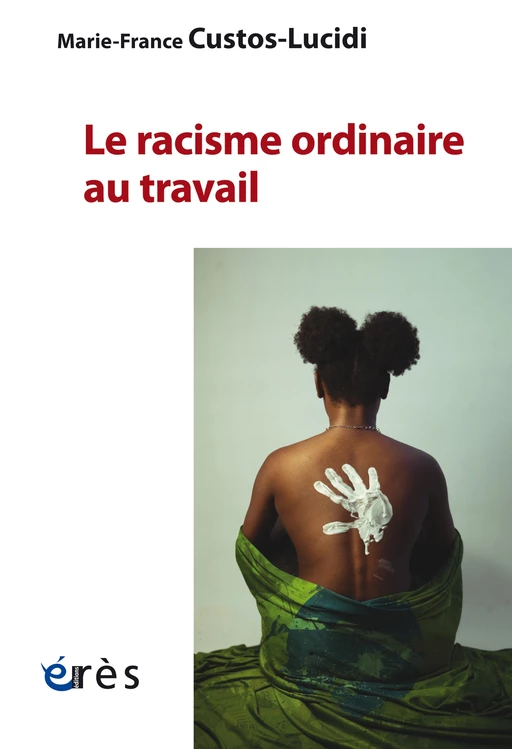 Le racisme ordinaire au travail - Marie-france Custos-lucidi - Eres