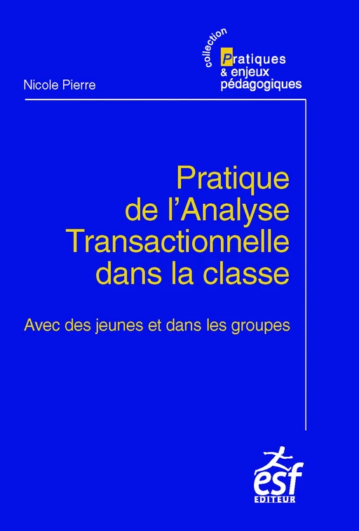 Pratique de l'analyse transactionnelle dans la classe - Nicole Pierre - ESF éditeur