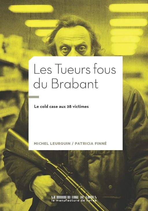 Les Tueurs fous du Brabant - Michel Leurquin, Patricia Finné - La Manufacture de livres