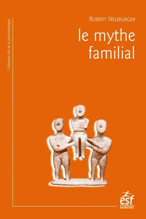 Le mythe familial - Robert Neuburger - ESF Sciences humaines