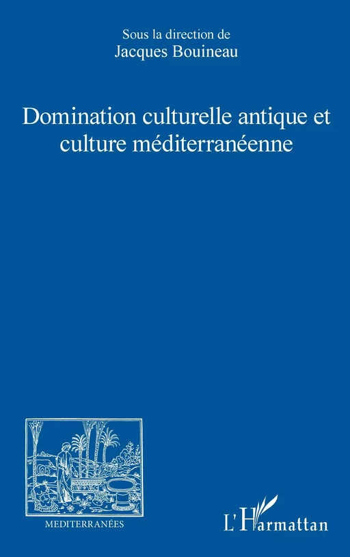 Domination culturelle antique et culture méditerranéenne - association Méditerranées Bouineau Jacques - Editions L'Harmattan