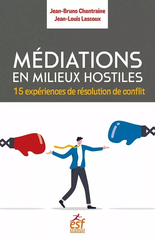 Médiation en milieux hostiles - Jean-Louis LASCOUX, Jean-Bruno Chantraine - ESF Sciences humaines