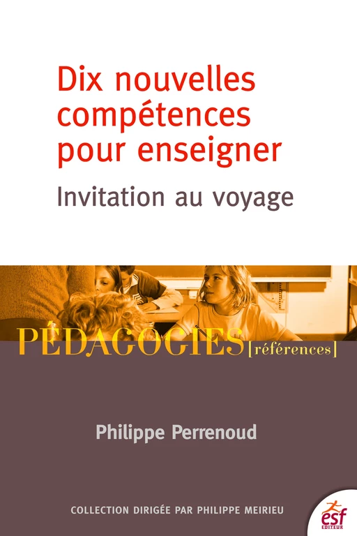 Dix nouvelles compétences pour enseigner - Philippe Perrenoud - ESF Sciences humaines