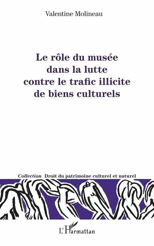 Le rôle du musée dans la lutte contre le trafic illicite de biens culturels - Valentine Molineau - Editions L'Harmattan