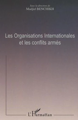 LES ORGANISATIONS INTERNATIONALES ET LES CONFLITS ARMÉS