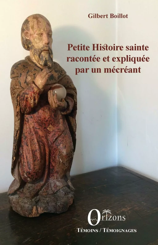 Petite histoire sainte racontée et expliquée par un mécréant - Gilbert Boillot - Editions Orizons