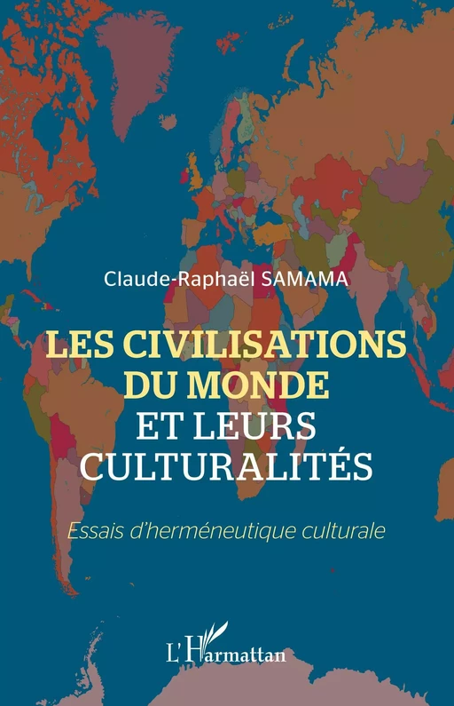 Les civilisations du monde et leurs culturalités - Claude- Raphaël Samama - Editions L'Harmattan