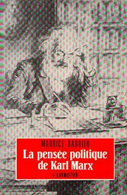 La pensée politique de Karl Marx - Maurice Barbier - Editions L'Harmattan