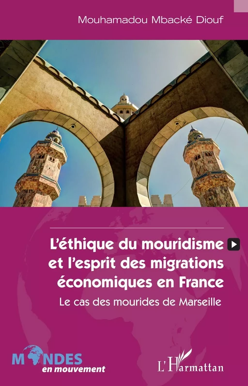 L'éthique du mouridisme et l'esprit des migrations économiques en France - Mouhamadou Mbacké Diouf - Editions L'Harmattan