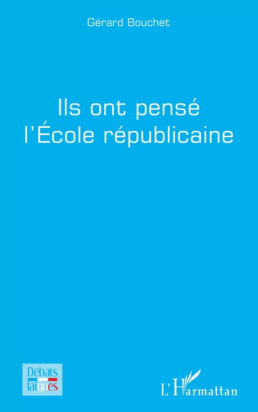 Ils ont pensé l'Ecole républicaine - Gérard Bouchet - Editions L'Harmattan