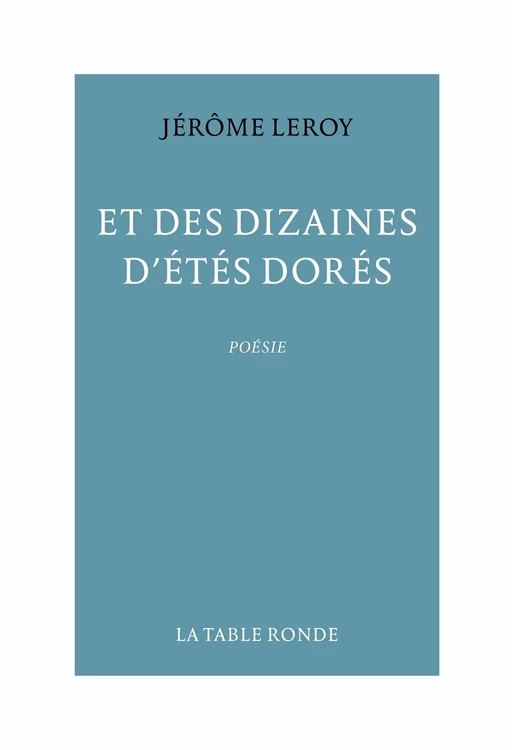 Et des dizaines d'étés dorés - Jérôme Leroy - Editions de la Table Ronde