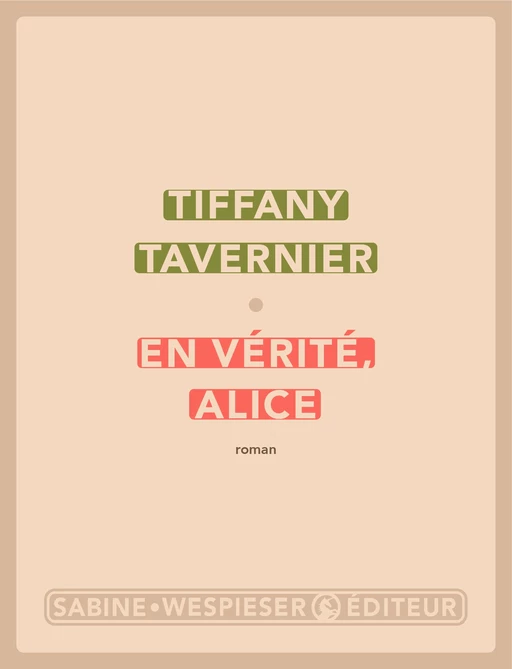 En vérité, Alice - Tiffany TAVERNIER - Sabine Wespieser éditeur