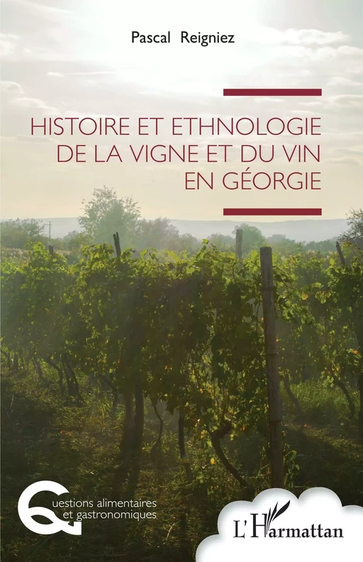 Histoire et ethnologie de la vigne et du vin en Géorgie - Pascal Reigniez - Editions L'Harmattan