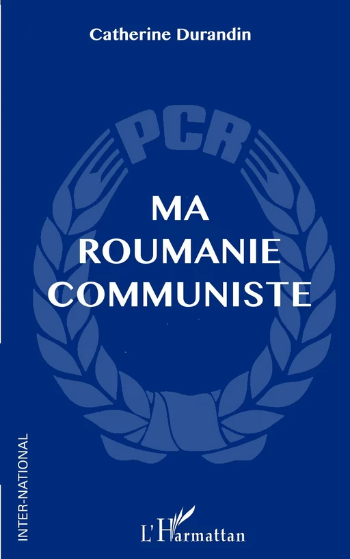 Ma Roumanie communiste - Catherine Durandin - Editions L'Harmattan