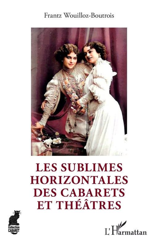 Les sublimes Horizontales des cabarets et théâtres - Frantz Wouilloz-Boutrois - Editions L'Harmattan