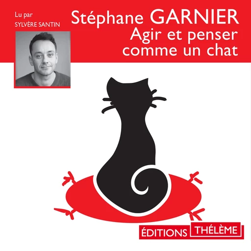 Agir et penser comme un chat - Stéphane Garnier - Éditions Thélème