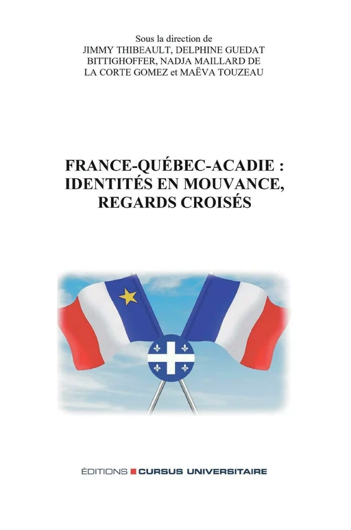 France-Québec-Acadie: identités en mouvance, regards croisés -  - Editions Cursus Universitaire