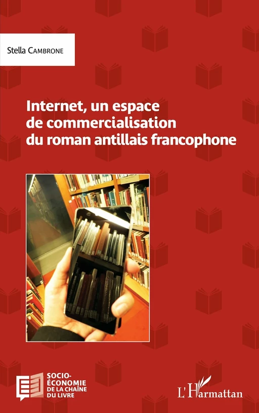 Internet, un espace de commercialisation du roman antillais francophone - Stella Cambrone - Editions L'Harmattan