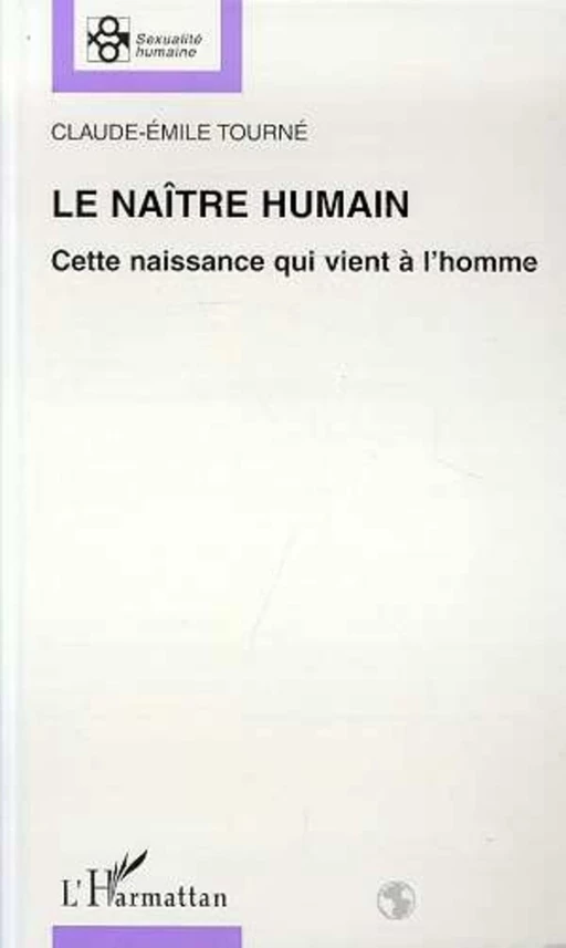 LE NAÎTRE HUMAIN - Claude-Emile Tourné - Editions L'Harmattan