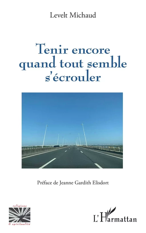 Tenir encore quand tout semble s'écrouler - Levelt Michaud - Editions L'Harmattan