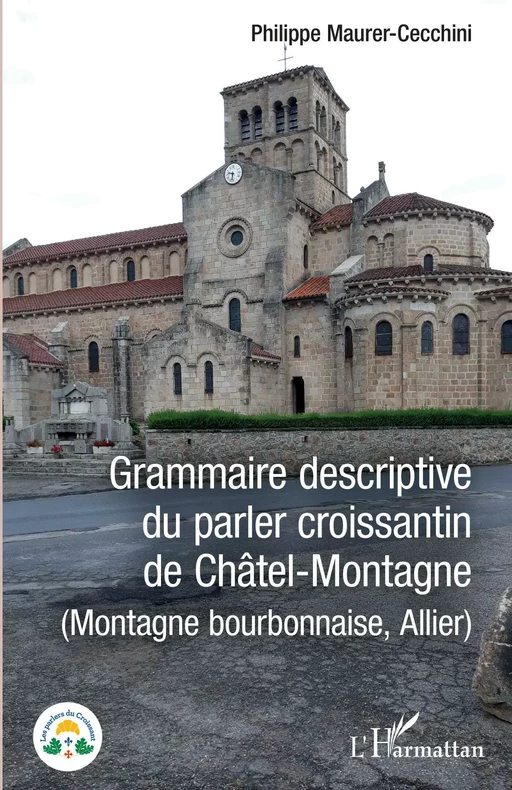 Grammaire descriptive du parler croissantin de Châtel-Montagne - Philippe Maurer-Cecchini - Editions L'Harmattan