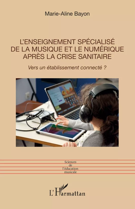 L'enseignement spécialisé de la musique et le numérique après la crise sanitaire - Marie-Aline Bayon - Editions L'Harmattan